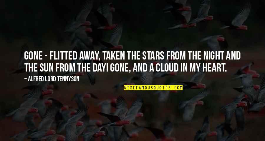 Missing You Day And Night Quotes By Alfred Lord Tennyson: Gone - flitted away, Taken the stars from