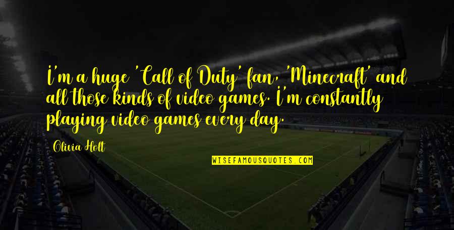 Missing You Everyday Mom Quotes By Olivia Holt: I'm a huge 'Call of Duty' fan, 'Minecraft' Missing You Everyday Mom Quotes By Olivia Holt: I'm a huge 'Call of Duty' fan, 'Minecraft'