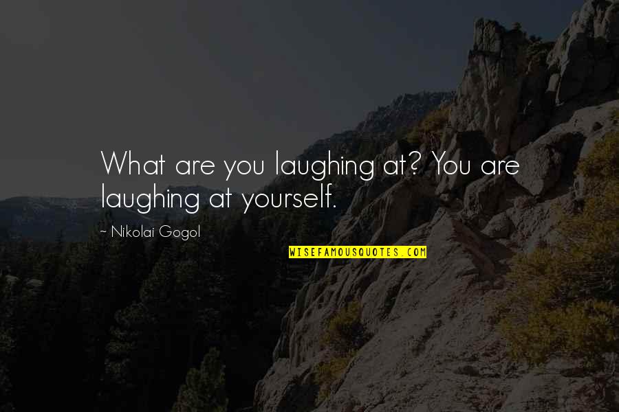 Missing You In Your Birthday Quotes By Nikolai Gogol: What are you laughing at? You are laughing