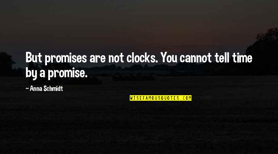 Missing You Lesbian Quotes By Anna Schmidt: But promises are not clocks. You cannot tell