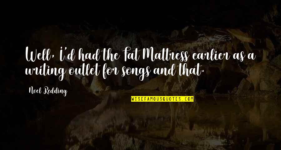Missing You Lesbian Quotes By Noel Redding: Well, I'd had the Fat Mattress earlier as