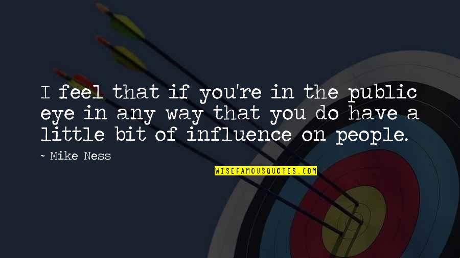 Missing You Like Anything Quotes By Mike Ness: I feel that if you're in the public