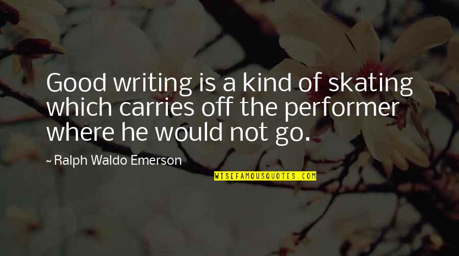 Missing You My Queen Quotes By Ralph Waldo Emerson: Good writing is a kind of skating which Missing You My Queen Quotes By Ralph Waldo Emerson: Good writing is a kind of skating which