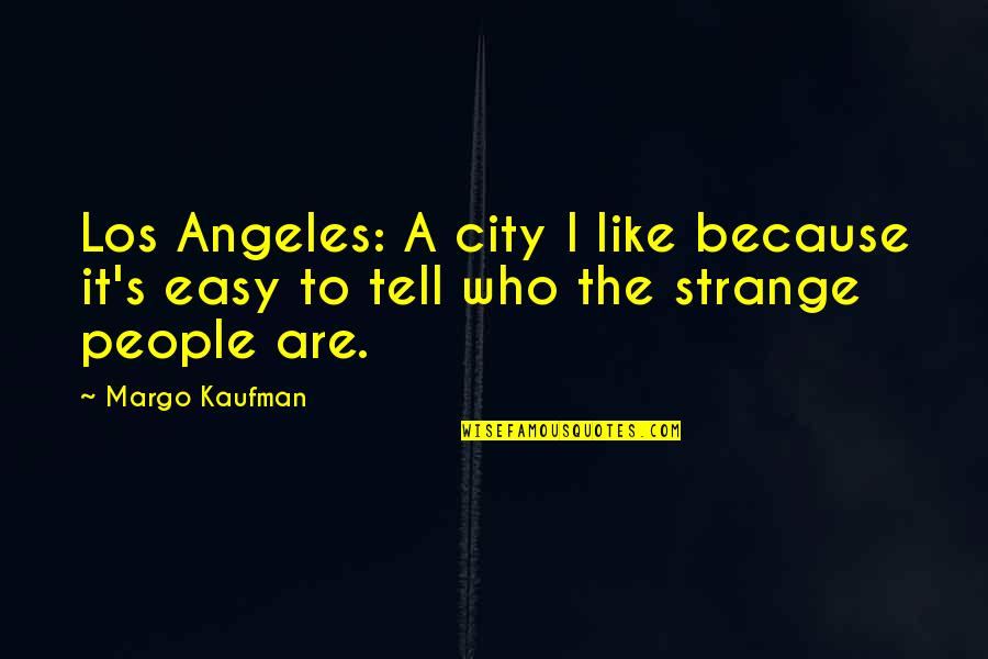 Missing You Night Quotes By Margo Kaufman: Los Angeles: A city I like because it's