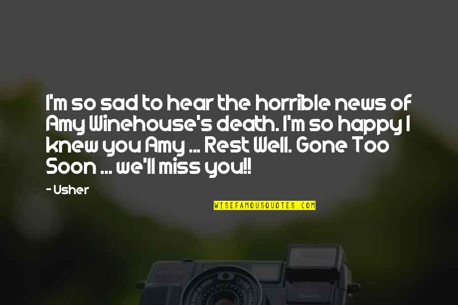 Missing You Now That You're Gone Quotes By Usher: I'm so sad to hear the horrible news