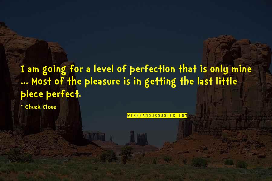 Missing You On Our Wedding Anniversary Quotes By Chuck Close: I am going for a level of perfection