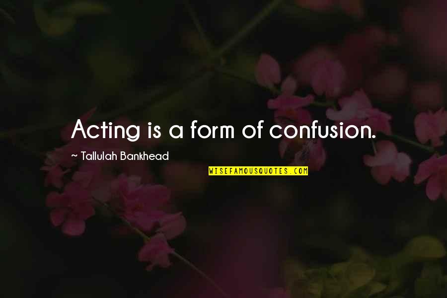 Missing You On Our Wedding Anniversary Quotes By Tallulah Bankhead: Acting is a form of confusion. Missing You On Our Wedding Anniversary Quotes By Tallulah Bankhead: Acting is a form of confusion.