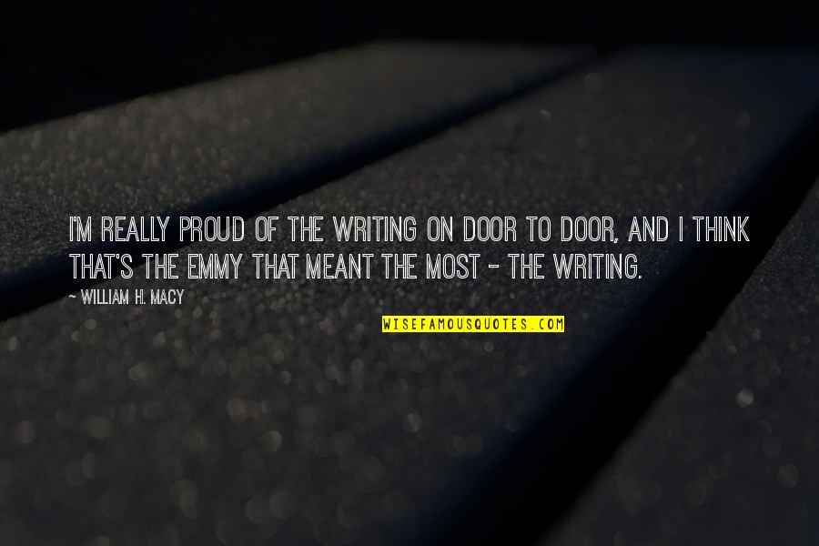 Missing You On Our Wedding Anniversary Quotes By William H. Macy: I'm really proud of the writing on Door