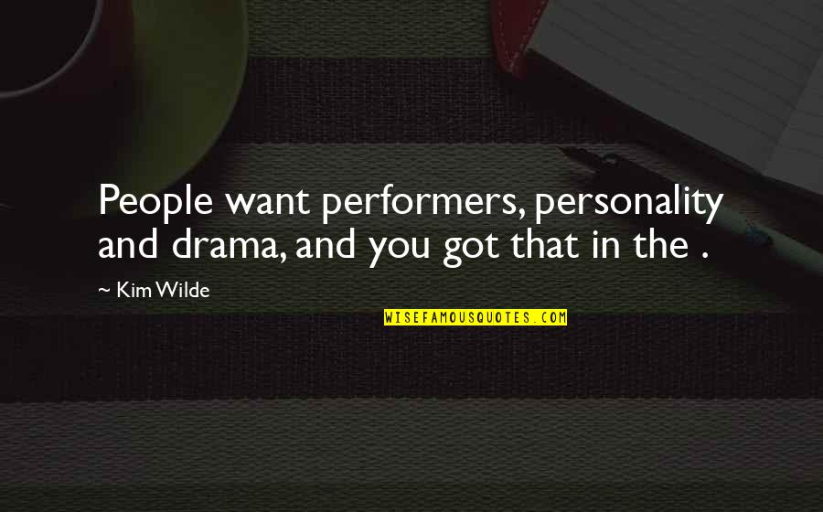 Missing You One Line Quotes By Kim Wilde: People want performers, personality and drama, and you