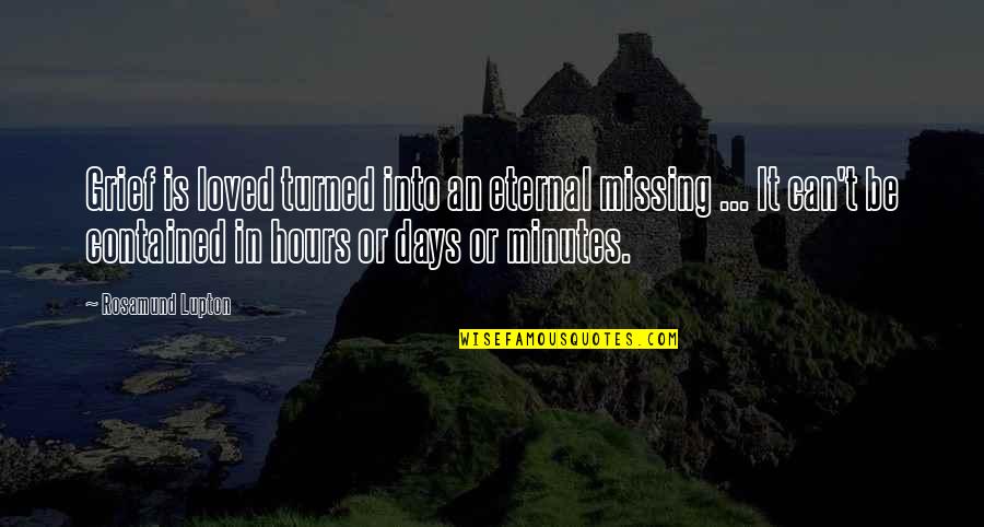 Missing You Sister Quotes By Rosamund Lupton: Grief is loved turned into an eternal missing