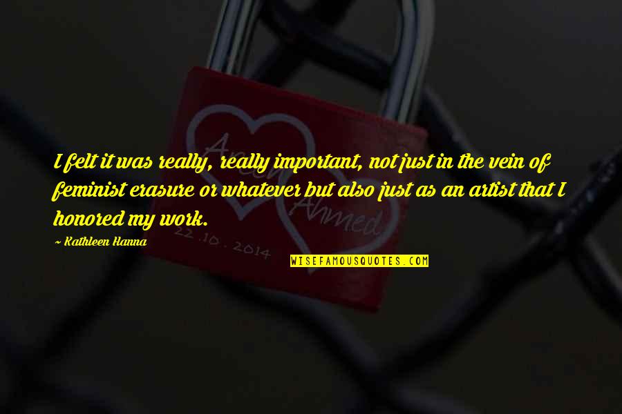 Missing You True Love Quotes By Kathleen Hanna: I felt it was really, really important, not