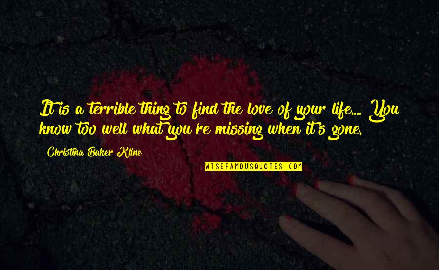 Missing You When You're Gone Quotes By Christina Baker Kline: It is a terrible thing to find the