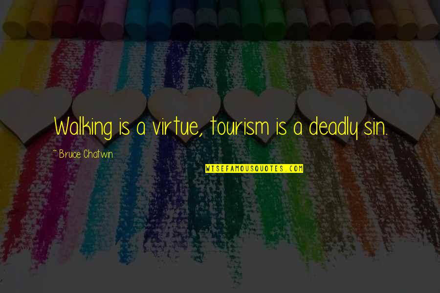 Missing You Words Quotes By Bruce Chatwin: Walking is a virtue, tourism is a deadly