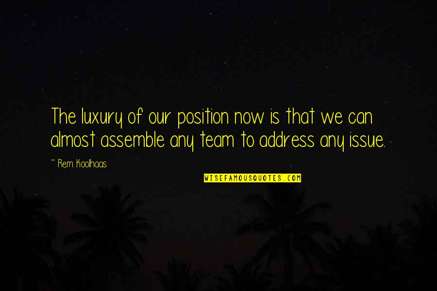 Missing Young Age Quotes By Rem Koolhaas: The luxury of our position now is that Missing Young Age Quotes By Rem Koolhaas: The luxury of our position now is that