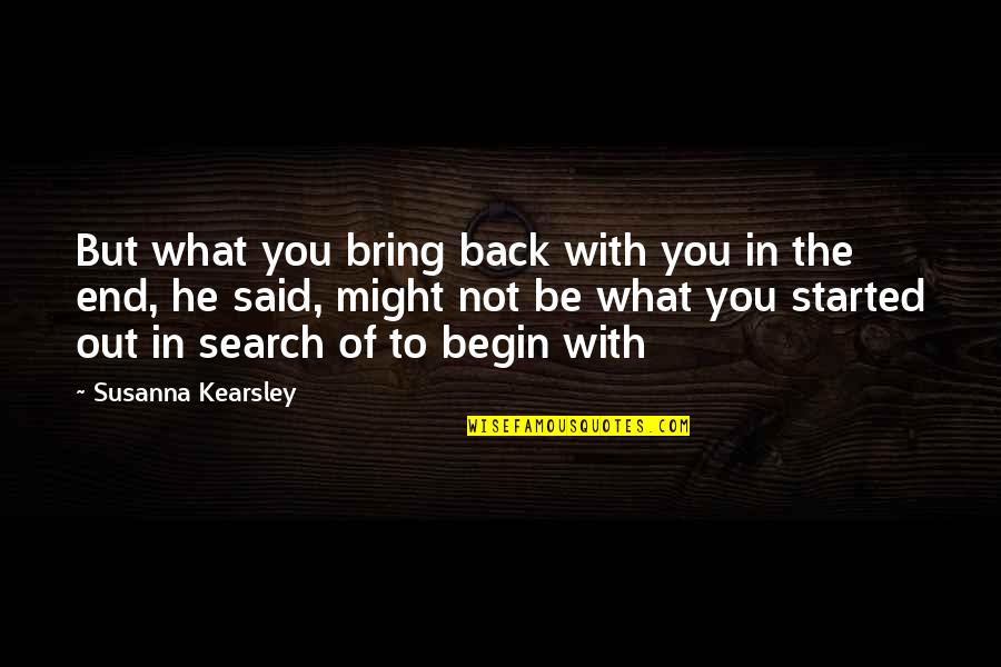 Missing Younger Brother Quotes By Susanna Kearsley: But what you bring back with you in Missing Younger Brother Quotes By Susanna Kearsley: But what you bring back with you in