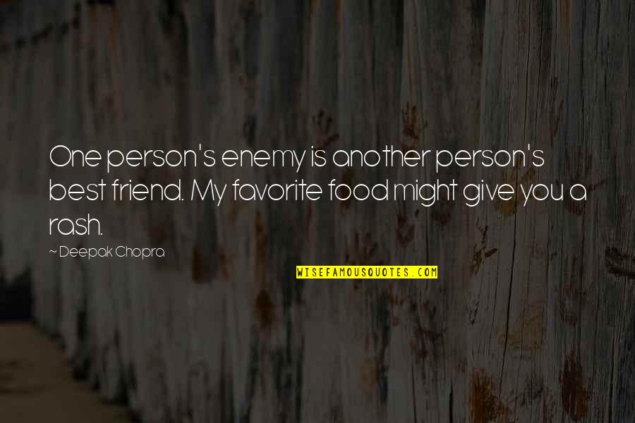 Missing Your Big Sister Quotes By Deepak Chopra: One person's enemy is another person's best friend. Missing Your Big Sister Quotes By Deepak Chopra: One person's enemy is another person's best friend.