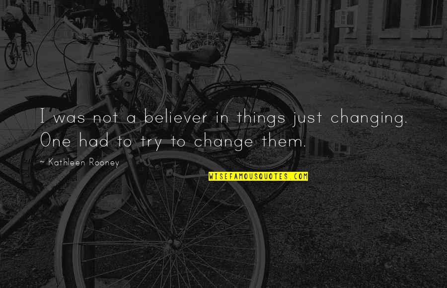 Missing Your Big Sister Quotes By Kathleen Rooney: I was not a believer in things just
