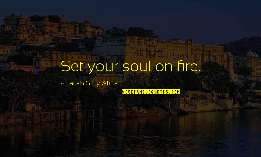 Missing Your Crazy Friends Quotes By Lailah Gifty Akita: Set your soul on fire.