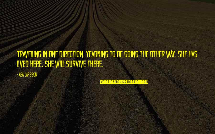Missing Your Crush Quotes By Asa Larsson: Travelling in one direction. Yearning to be going