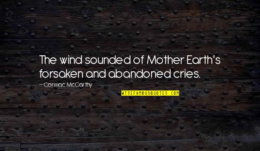 Missing Your Dog Quotes By Cormac McCarthy: The wind sounded of Mother Earth's forsaken and