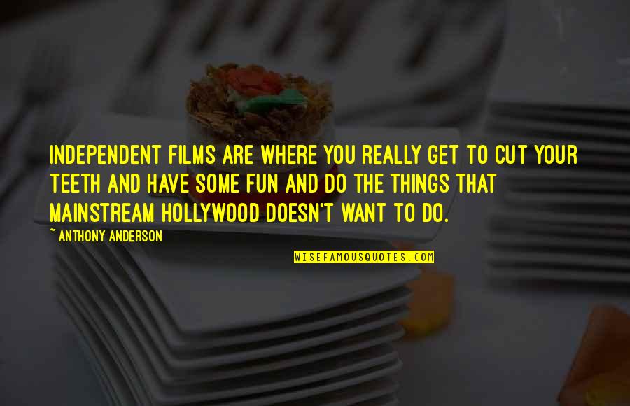 Missing Your Family And Friends Quotes By Anthony Anderson: Independent films are where you really get to Missing Your Family And Friends Quotes By Anthony Anderson: Independent films are where you really get to