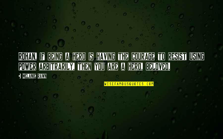 Missing Your Girl Best Friend Quotes By Melanie Rawn: Rohan, if being a hero is having the