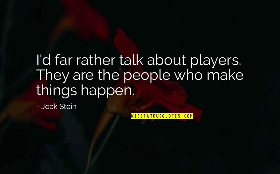 Missing Your High School Friends Quotes By Jock Stein: I'd far rather talk about players. They are