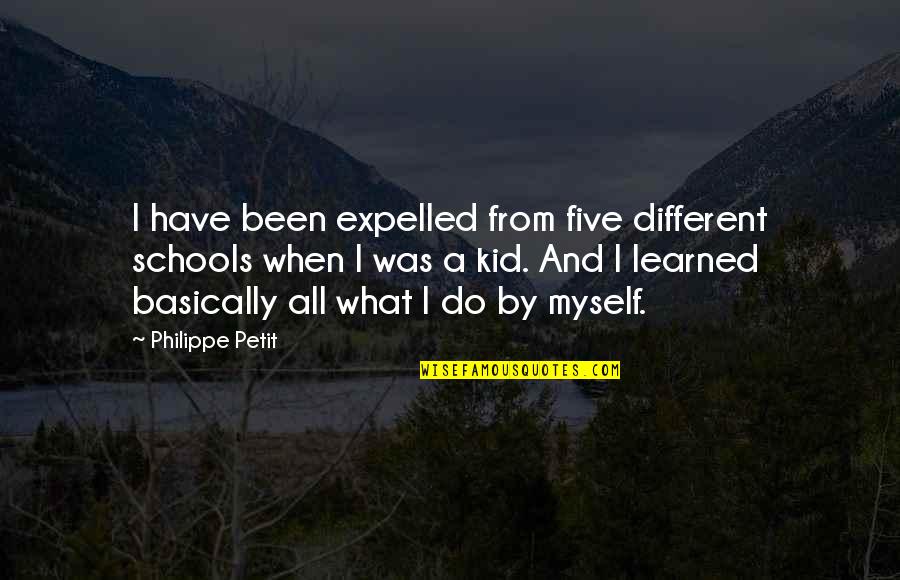 Missing Your High School Friends Quotes By Philippe Petit: I have been expelled from five different schools