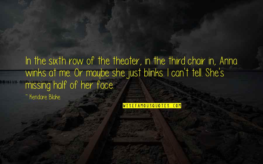 Missing Your Other Half Quotes By Kendare Blake: In the sixth row of the theater, in