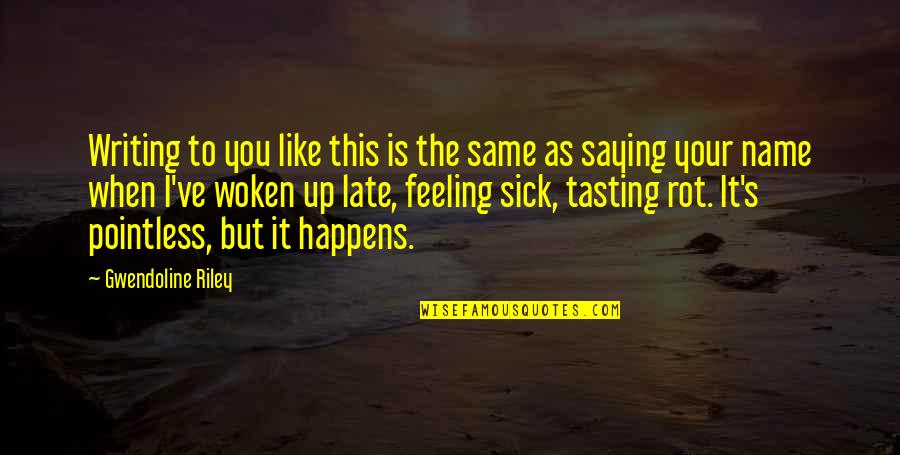 Missing Your Relationship Quotes By Gwendoline Riley: Writing to you like this is the same