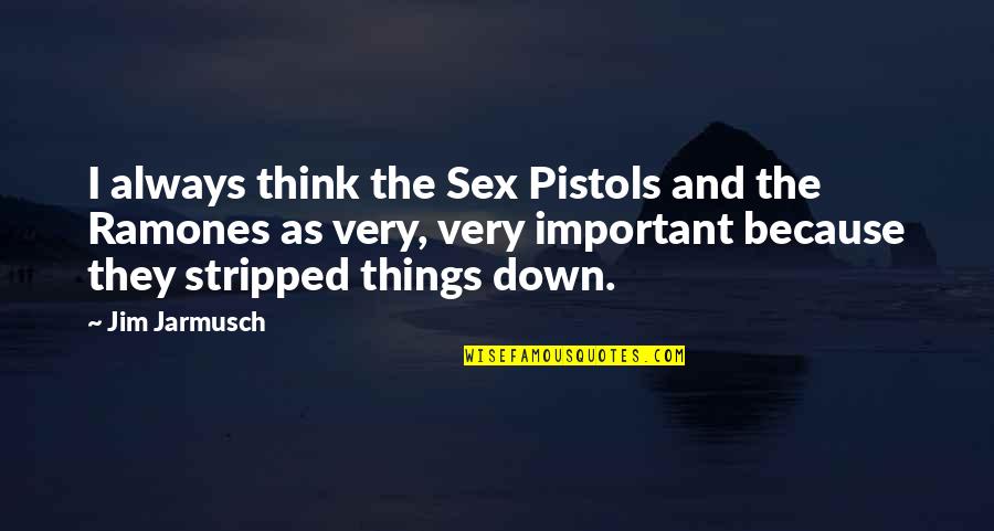 Missing Your Relationship Quotes By Jim Jarmusch: I always think the Sex Pistols and the Missing Your Relationship Quotes By Jim Jarmusch: I always think the Sex Pistols and the