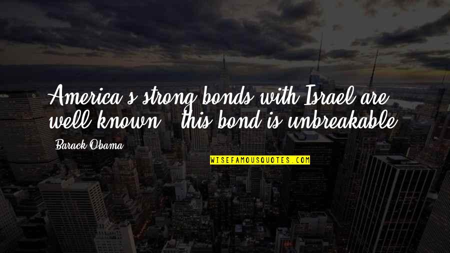 Missio Dei Quotes By Barack Obama: America's strong bonds with Israel are well known