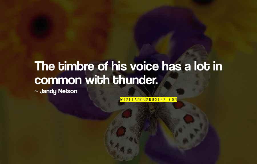 Missio Quotes By Jandy Nelson: The timbre of his voice has a lot Missio Quotes By Jandy Nelson: The timbre of his voice has a lot