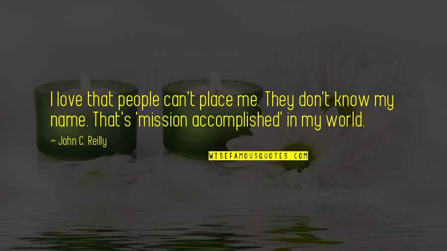 Mission Accomplished Quotes By John C. Reilly: I love that people can't place me. They