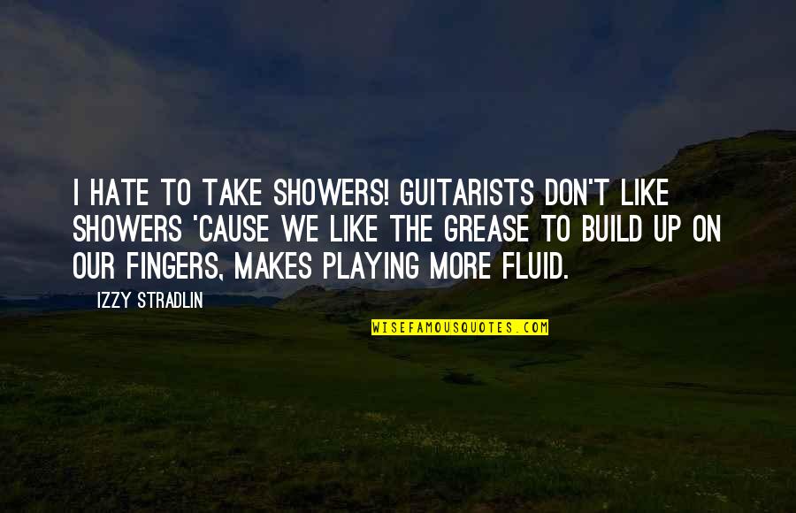 Mission And Evangelism Quotes By Izzy Stradlin: I hate to take showers! Guitarists don't like