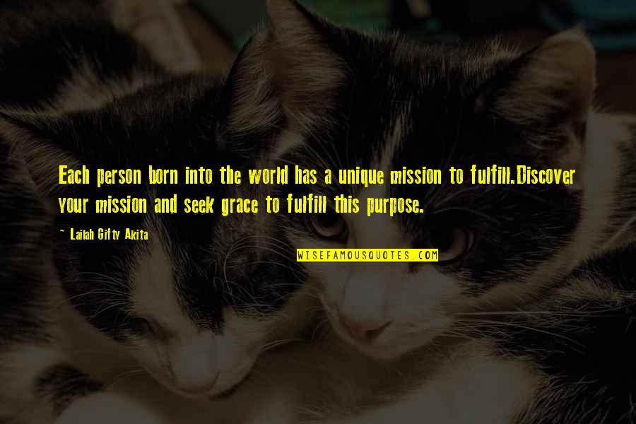 Mission And Purpose Quotes By Lailah Gifty Akita: Each person born into the world has a