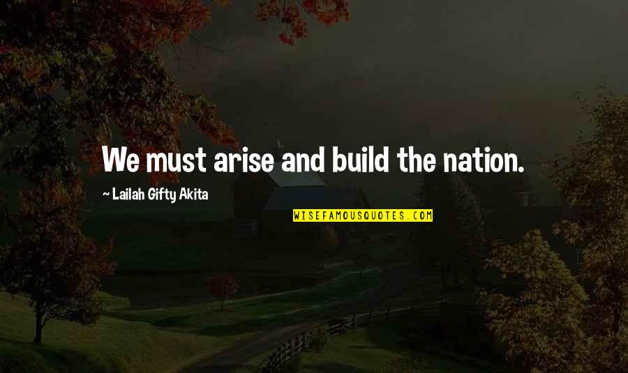 Mission And Purpose Quotes By Lailah Gifty Akita: We must arise and build the nation.