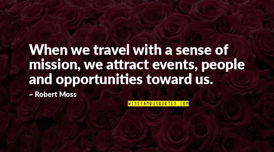 Mission And Purpose Quotes By Robert Moss: When we travel with a sense of mission,