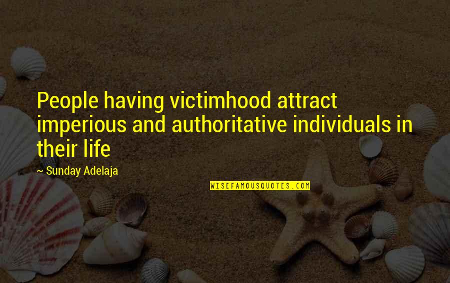 Mission And Purpose Quotes By Sunday Adelaja: People having victimhood attract imperious and authoritative individuals