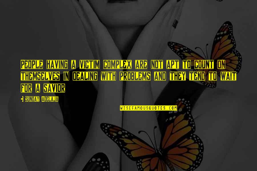 Mission And Purpose Quotes By Sunday Adelaja: People having a victim complex are not apt Mission And Purpose Quotes By Sunday Adelaja: People having a victim complex are not apt