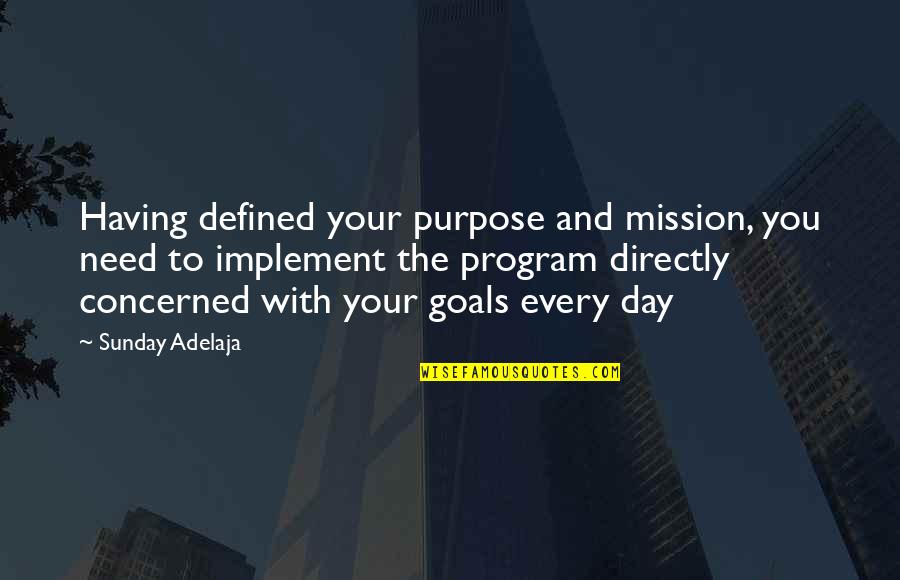 Mission And Purpose Quotes By Sunday Adelaja: Having defined your purpose and mission, you need