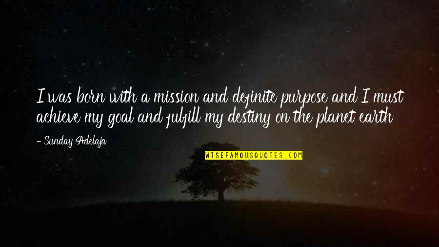 Mission And Purpose Quotes By Sunday Adelaja: I was born with a mission and definite