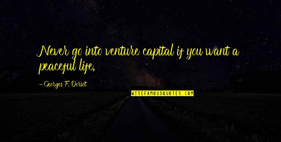 Mission Breakout Quotes By Georges F. Doriot: Never go into venture capital if you want Mission Breakout Quotes By Georges F. Doriot: Never go into venture capital if you want
