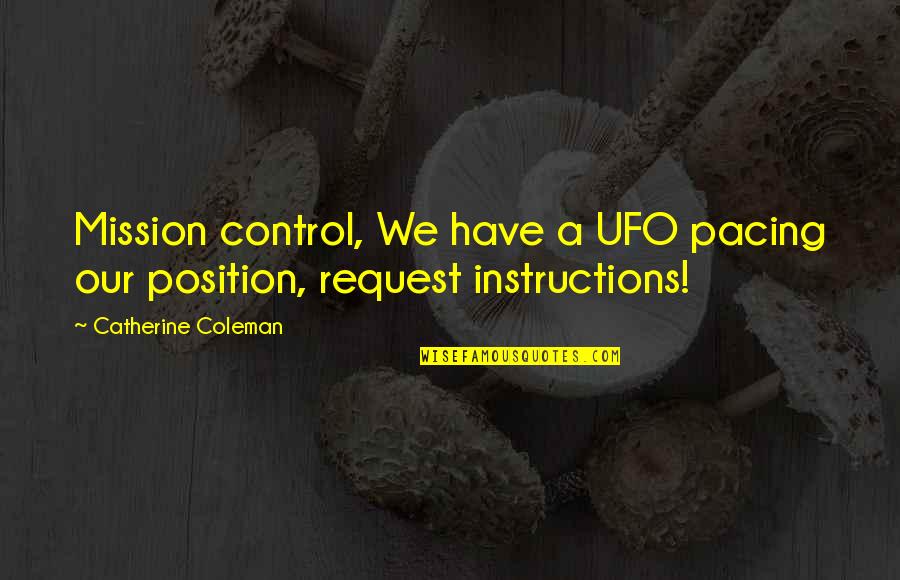 Mission Control Quotes By Catherine Coleman: Mission control, We have a UFO pacing our