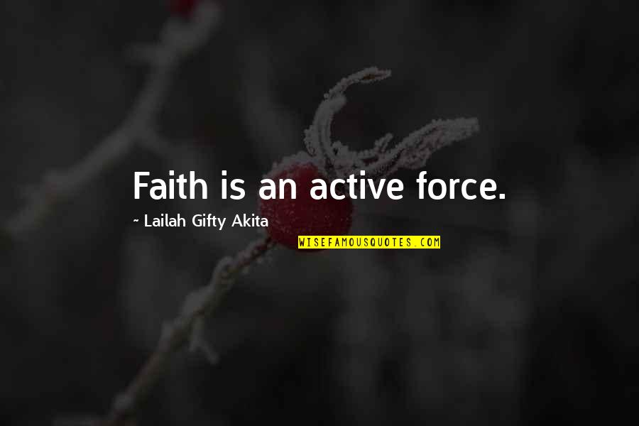 Mission Failed Quotes By Lailah Gifty Akita: Faith is an active force.