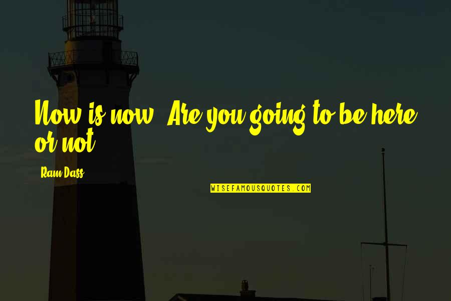 Mission Failed Quotes By Ram Dass: Now is now. Are you going to be Mission Failed Quotes By Ram Dass: Now is now. Are you going to be