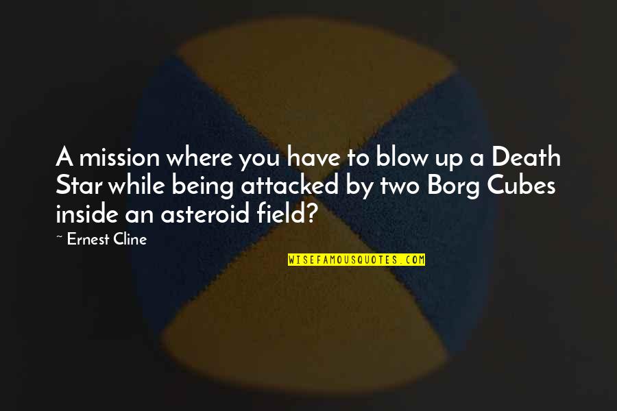 Mission Field Quotes By Ernest Cline: A mission where you have to blow up Mission Field Quotes By Ernest Cline: A mission where you have to blow up
