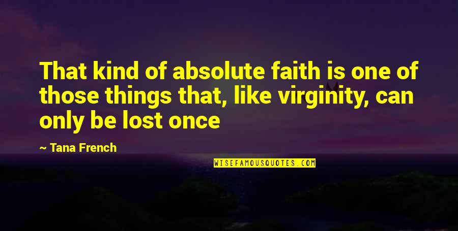 Mission Field Quotes By Tana French: That kind of absolute faith is one of Mission Field Quotes By Tana French: That kind of absolute faith is one of