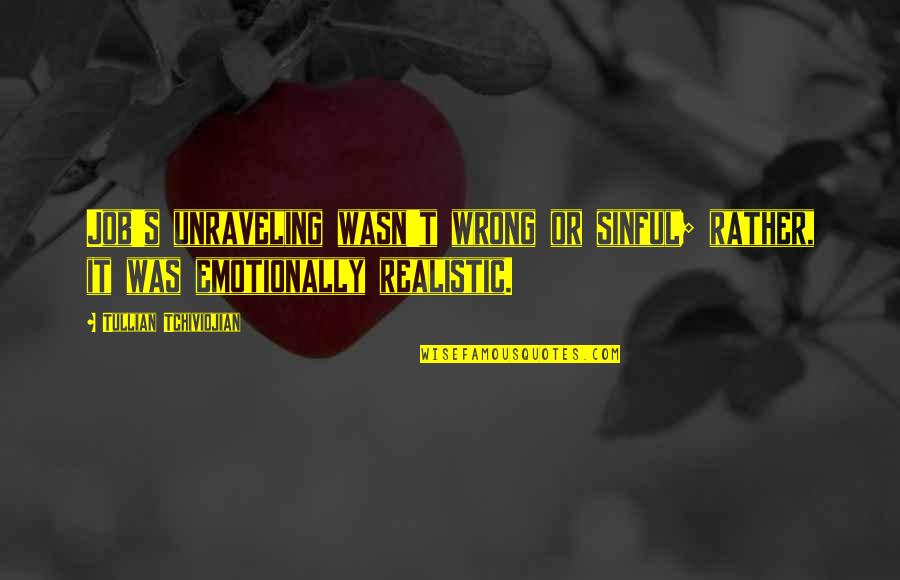 Mission Focused Quotes By Tullian Tchividjian: Job's unraveling wasn't wrong or sinful; rather, it