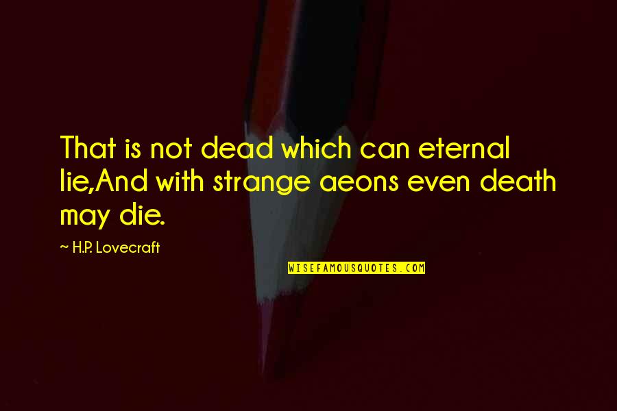 Mission Impossible 2015 Famous Quotes By H.P. Lovecraft: That is not dead which can eternal lie,And